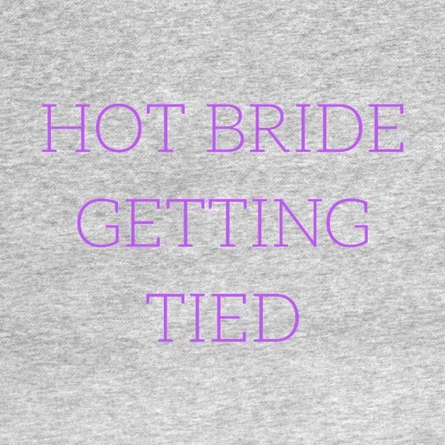 I love this 'Hot Bride Getting Tied' t-shirt! by Valdesigns